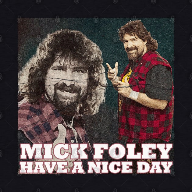 Mick Foley Have A nice day by ahmadist